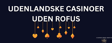 Udenlandsk Casino Uden ROFUS 2026 En Guide til Spiloplevelser Uden Begrænsninger